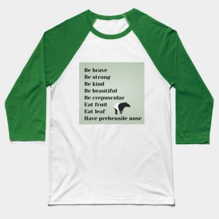 Be brave, be strong, be kind, be beautiful, be crepuscular, eat fruit, eat leaf, have prehensile nose Baseball T-Shirt